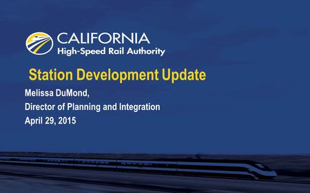 Station Development Update Melissa DuMond, Director of Planning and Integration April 29, 2015.