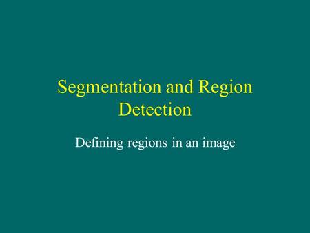 Segmentation and Region Detection Defining regions in an image.