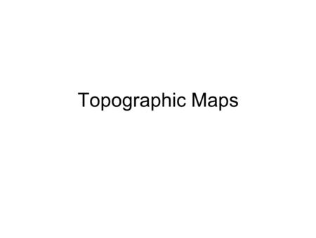 Topographic Maps.