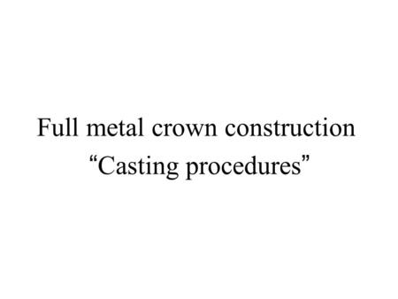 Full metal crown construction “ Casting procedures ”