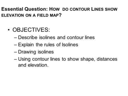 OBJECTIVES: Describe isolines and contour lines