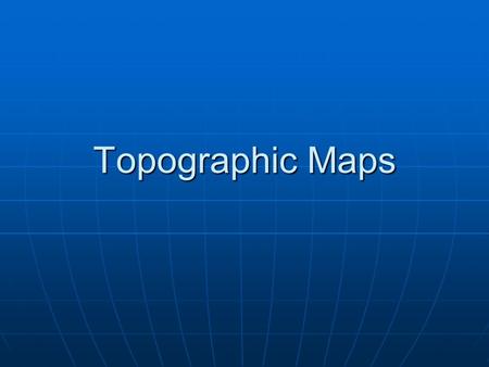 Topographic Maps.