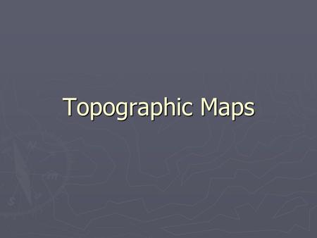 Topographic Maps.