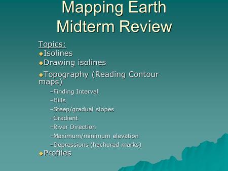 Mapping Earth Midterm Review