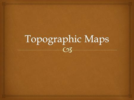 Topographic Maps.