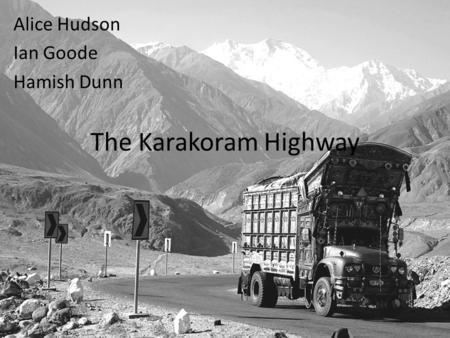 The Karakoram Highway Alice Hudson Ian Goode Hamish Dunn.