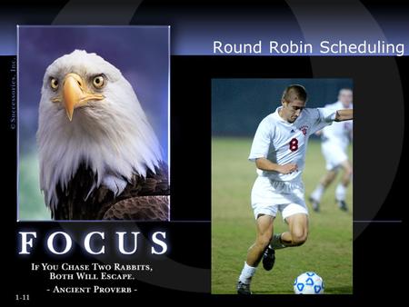 1-11 Round Robin Scheduling. 2-11 3-11 Round Robin Each entry plays all other entries in their league at least ONCE Wins and losses do not affect participation.