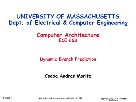 Copyright 2001 UCB & Morgan Kaufmann ECE668.1 Adapted from Patterson, Katz and Culler © UCB Csaba Andras Moritz UNIVERSITY OF MASSACHUSETTS Dept. of Electrical.