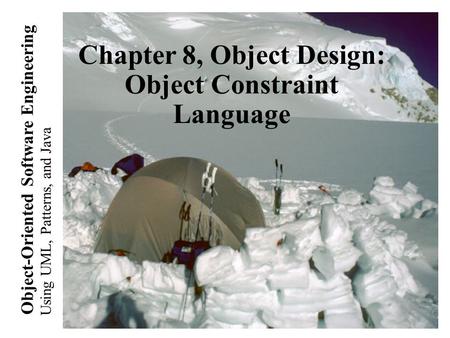 Using UML, Patterns, and Java Object-Oriented Software Engineering Chapter 8, Object Design: Object Constraint Language.