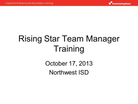 Rising Star Team Manager Training October 17, 2013 Northwest ISD.