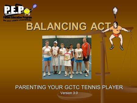 BALANCING ACT PARENTING YOUR GCTC TENNIS PLAYER Version 3.0.