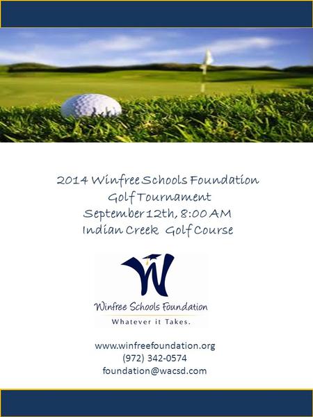 (972) 342-0574 2014 Winfree Schools Foundation Golf Tournament September 12th, 8:00 AM Indian Creek Golf.