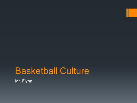 Basketball Culture Mr. Flynn. Basketball  On February 9, 1895, the first intercollegiate 5-on-5 game was played at Hamline University between Hamline.