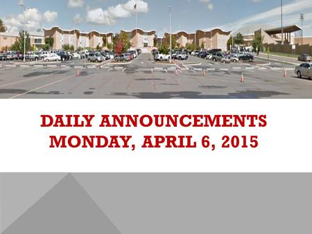 DAILY ANNOUNCEMENTS MONDAY, APRIL 6, 2015. REGULAR DAILY CLASS SCHEDULE 7:45 – 9:15 BLOCK A7:30 – 8:20 SINGLETON 1 8:25 – 9:15 SINGLETON 2 9:22 - 10:52.