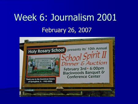 Week 6: Journalism 2001 February 26, 2007. Its Its Its’ Its’ Or it’s? Or it’s? Bottom line: Use it’s when mean it is, it was, it has – its’ is not a word!