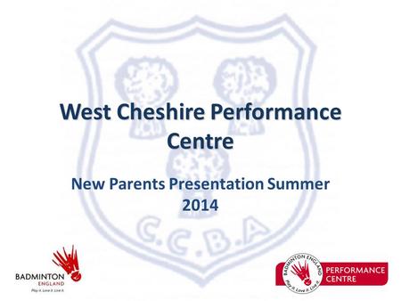 West Cheshire Performance Centre New Parents Presentation Summer 2014.