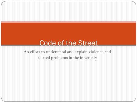 An effort to understand and explain violence and related problems in the inner city Code of the Street.