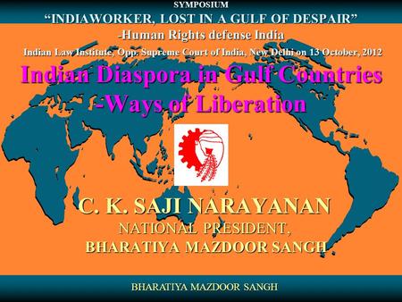 SYMPOSIUM “INDIAWORKER, LOST IN A GULF OF DESPAIR” - Human Rights defense India Indian Law Institute, Opp. Supreme Court of India, New Delhi on 13 October,