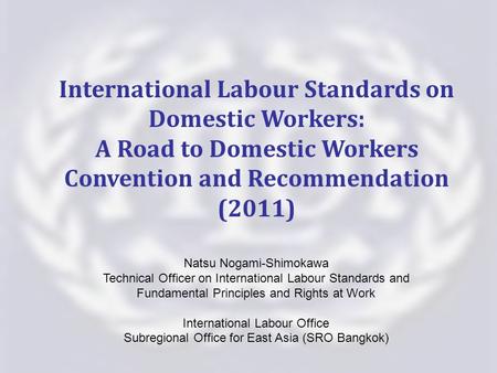 Natsu Nogami-Shimokawa Technical Officer on International Labour Standards and Fundamental Principles and Rights at Work International Labour Office Subregional.