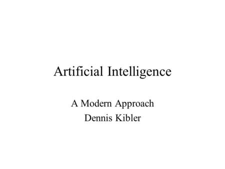 Artificial Intelligence A Modern Approach Dennis Kibler.