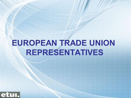 EUROPEAN TRADE UNION REPRESENTATIVES. I.- LIST OF EUROPEAN BODIES AND INSTITUTIONS WITH TRADE UNION PARTICIPATION II.- TRAINING NEEDS III.- LEARNING PATHWAYS.