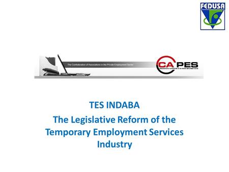 TES INDABA The Legislative Reform of the Temporary Employment Services Industry.