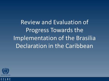 Subregional Headquarters for the Caribbean15th Monitoring Committee Review and Evaluation of Progress Towards the Implementation of the Brasilia Declaration.