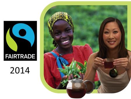 2014. Produced by Sponsored by Why fair trade?