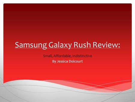 Samsung Galaxy Rush Review: Small, Affordable, Indistinctive By Jessica Dolcourt.