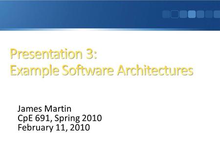 James Martin CpE 691, Spring 2010 February 11, 2010.