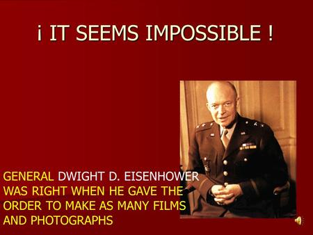 ¡ IT SEEMS IMPOSSIBLE ! GENERAL DWIGHT D. EISENHOWER WAS RIGHT WHEN HE GAVE THE ORDER TO MAKE AS MANY FILMS AND PHOTOGRAPHS.