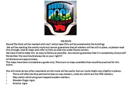 THE ROUTE Round The Rock will be marked with red / white tape (This will be explained at the briefing) We will be marking the whole route but cannot guarantee.