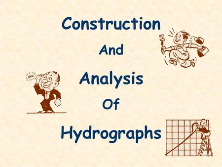 Construction And Analysis Of Hydrographs. Hydrograph Record of River Discharge over a period of time River Discharge = cross sectional area rivers mean.