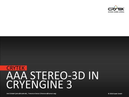 CRYTEK © 2010 Crytek GmbH AAA STEREO-3D IN CRYENGINE 3 Jens Schobel Francesco Carucci