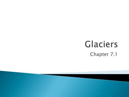 Chapter 7.1.  At one time nearly 30% of the earth’s surface was covered in ice. This time period was known as the ice age.  Today, only 10% of the earth’s.