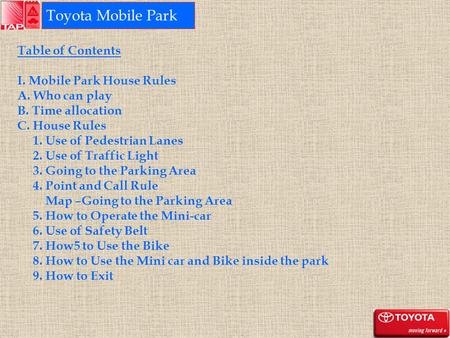 Table of Contents I. Mobile Park House Rules A. Who can play B. Time allocation C. House Rules 1. Use of Pedestrian Lanes 2. Use of Traffic Light 3. Going.