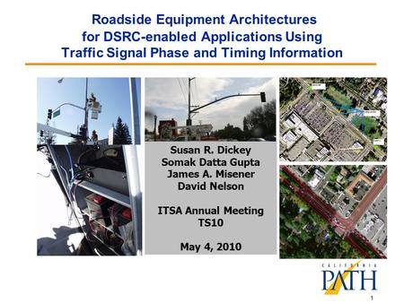 Roadside Equipment Architectures for DSRC-enabled Applications Using Traffic Signal Phase and Timing Information Susan R. Dickey Somak Datta Gupta James.