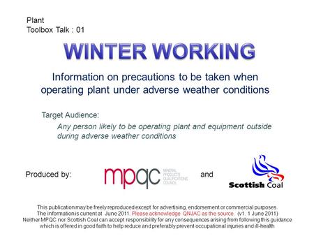 Information on precautions to be taken when operating plant under adverse weather conditions Plant Toolbox Talk : 01 This publication may be freely reproduced.