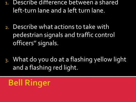 Describe difference between a shared left-turn lane and a left turn lane. Describe what actions to take with pedestrian signals and traffic control officers'’