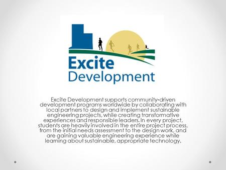 Excite Development supports community-driven development programs worldwide by collaborating with local partners to design and implement sustainable engineering.