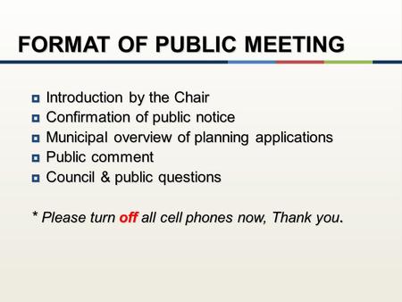  Introduction by the Chair  Confirmation of public notice  Municipal overview of planning applications  Public comment  Council & public questions.