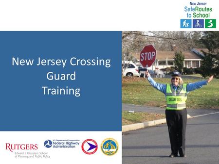 New Jersey Crossing Guard Training. INTRODUCTION Why We Need Crossing Guards Goals of the Training Program Primary Responsibilities Duties Shall, Should,