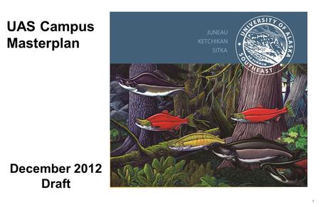 1 UAS Campus Masterplan December 2012 Draft. 2 PRIOR WORK - INPUTS 2002-2003 –UAS Masterplan 2009 – Accreditation Review 2010 – UAS Strategic & Assessment.