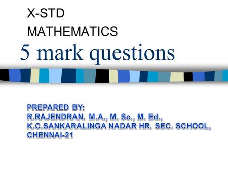 5 mark questions X-STD MATHEMATICS Prove That A – (B  C) = (A – B)  (A – C) A A A A A BBB B B C CC C C (1)B  C (2) A-(B  C) (3) A – B (4) A – C (5)