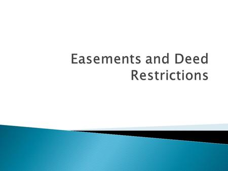  Deed ◦ Loosely translated as a “gift” ◦ Necessary as a part of property transfer  Deed Restrictions ◦ Terms and conditions attached to the transfer.