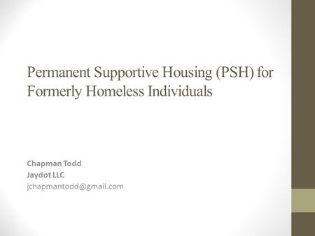 Permanent Supportive Housing (PSH) for Formerly Homeless Individuals Chapman Todd Jaydot LLC