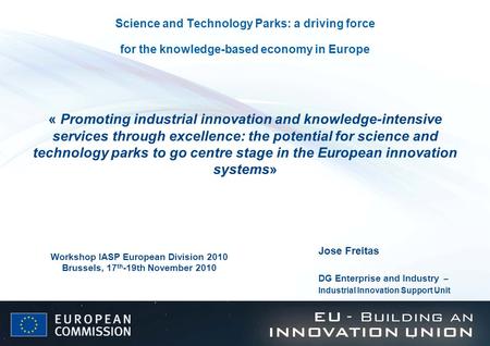 Science and Technology Parks: a driving force for the knowledge-based economy in Europe « Promoting industrial innovation and knowledge-intensive services.