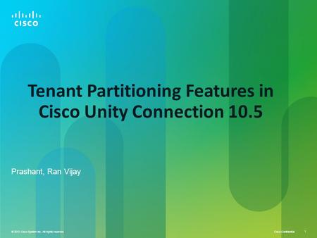 © 2013 Cisco System Inc. All rights reserved Cisco Confidential 1 © 2013 Cisco System Inc. All rights reserved. 1 Tenant Partitioning Features in Cisco.