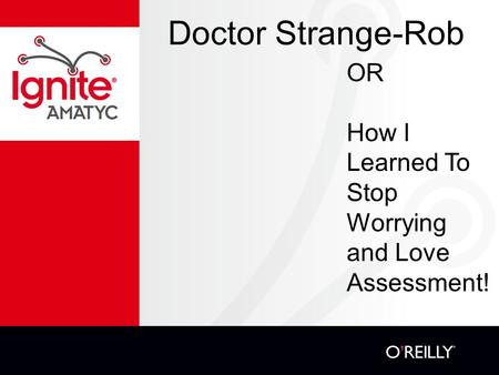 Doctor Strange-Rob OR How I Learned To Stop Worrying and Love Assessment!