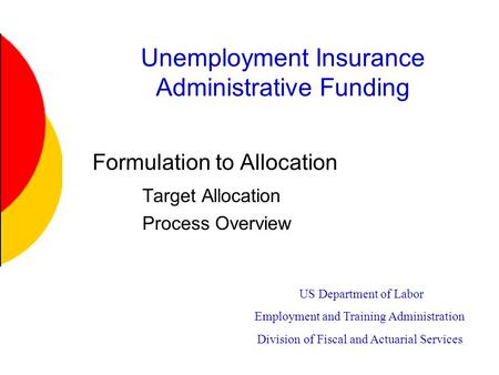 Unemployment Insurance Administrative Funding Formulation to Allocation Target Allocation Process Overview US Department of Labor Employment and Training.